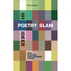 101 poetry slam ideer: Tanker, tips og tricks, øvelser og inspiration + det løse