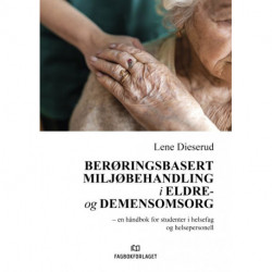 Berøringsbasert miljøbehandling i eldre- og demensomsorg  : en håndbok for studenter i helsefag og helsepersonell