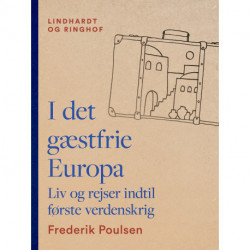 I det gæstfrie Europa. Liv og rejser indtil første verdenskrig