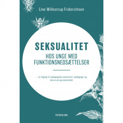 Seksualitet hos unge med funktionsnedsættelser: — en fagbog til pædagogiske assistenter, pædagoger og lærere på specialområdet