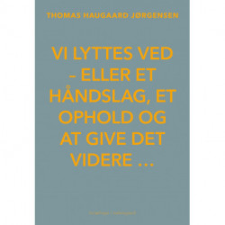 Vi lyttes ved – eller et håndslag, et ophold og at give det videre …