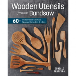 Wooden Utensils from the Bandsaw: 60+ Patterns for Spatulas, Spoons, Spreaders & More
