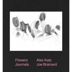 Alex Katz & Joe Brainard: Flowers Journals