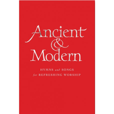 Ancient and Modern: Hymns and Songs for Refreshing worship