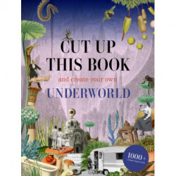 Cut Up This Book and Create Your Own Underworld: 1,000 Unexpected Images for Collage Artists