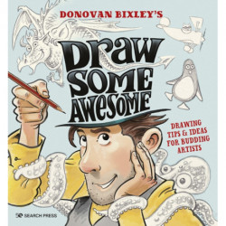 Draw Some Awesome: Drawing Tips & Ideas for Budding Artists