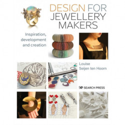 Design for Jewellery Makers: Inspiration, Development and Creation