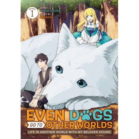 Even Dogs Go to Other Worlds: Life in Another World with My Beloved Hound (Manga) Vol. 1