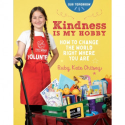 Kindness Is My Hobby: How to Change the World Right Where You Are