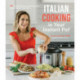 Italian Cooking in Your Instant Pot: 60 Flavorful Homestyle Favorites Made Faster Than Ever