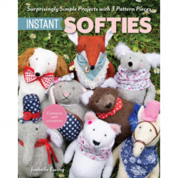 Instant Softies: Surprisingly Simple Projects with 3 Pattern Pieces