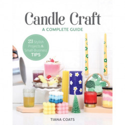 Candle Craft: A Complete Guide- 23 Stylish Projects & Small-Business Tips