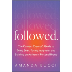 Followed: The Content Creator's Guide to Being Seen, Facing Judgment, and Building an Authentic Personal Brand