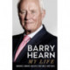 Barry Hearn: My Life: As seen with his son Eddie on Netflix's MATCHROOM - THE GREATEST SHOWMEN