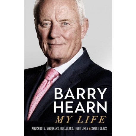 Barry Hearn: My Life: As seen with his son Eddie on Netflix's MATCHROOM - THE GREATEST SHOWMEN