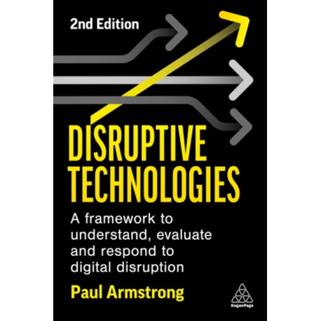 Disruptive Technologies: A Framework to Understand, Evaluate and Respond to Digital Disruption