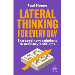 Lateral Thinking for Every Day: Extraordinary Solutions to Ordinary Problems