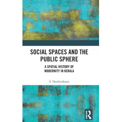 Social Spaces and the Public Sphere: A Spatial-history of Modernity in Kerala