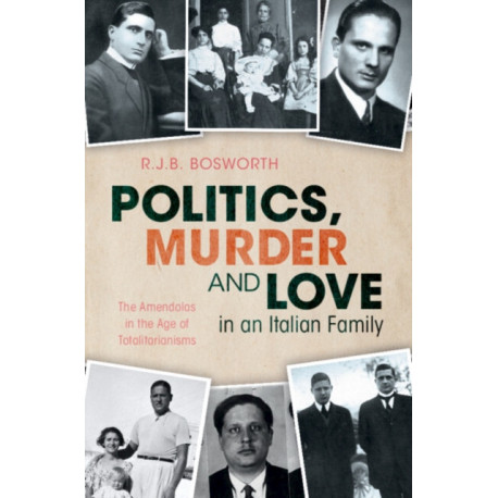 Politics, Murder and Love in an Italian Family: The Amendolas in the Age of Totalitarianisms