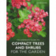 The Complete Guide to Compact Trees and Shrubs