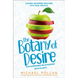 The Botany of Desire Young Readers Edition: Our Surprising Relationship with Plants