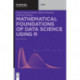 Mathematical Foundations of Data Science Using R