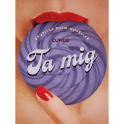 Ta mig - erotiska BDSM-noveller