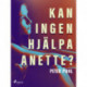 Kan ingen hjälpa Anette?
