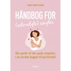 Håndbog for (selvvalgte) singler: Din guide til det gode singleliv i en verden bygget til parforhold