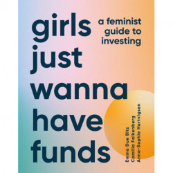 Girls Just Wanna Have Funds: A Feminist Guide to Investing