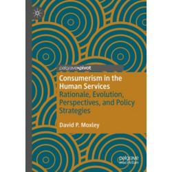 Consumerism in the Human Services: Rationale, Evolution, Perspectives, and Policy Strategies
