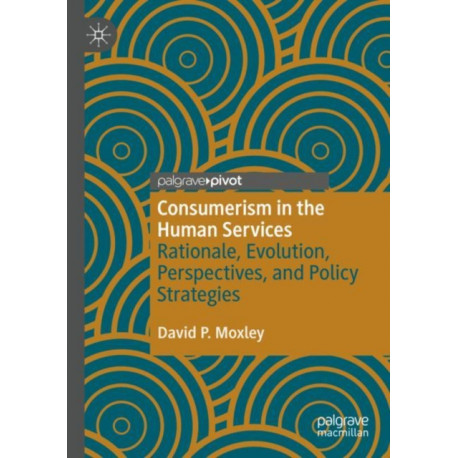 Consumerism in the Human Services: Rationale, Evolution, Perspectives, and Policy Strategies
