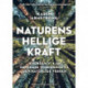 Naturens hellige kraft: Hvordan vi kan genskabe vores bånd til den naturlige verden