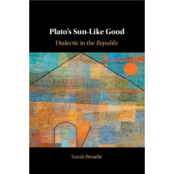 Plato's Sun-Like Good: Dialectic in the Republic
