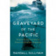Graveyard of the Pacific: Shipwreck and Survival on America's Deadliest Waterway