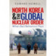 North Korea and the Global Nuclear Order: When Bad Behaviour Pays