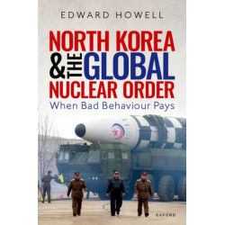 North Korea and the Global Nuclear Order: When Bad Behaviour Pays