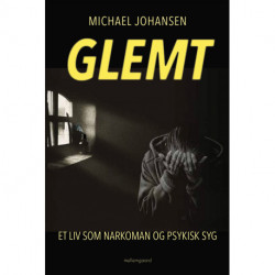 Glemt: Et liv som narkoman og psykisk syg