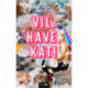 Vil. Have. Kat!