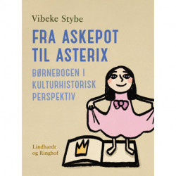 Fra Askepot til Asterix. Børnebogen i kulturhistorisk perspektiv