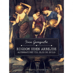 Rigdom uden arbejde. Alternativet til slid og spild