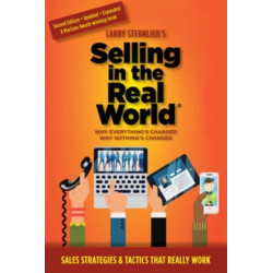Selling in the Real World: Why Everything's Changed, Why Nothing's Changed