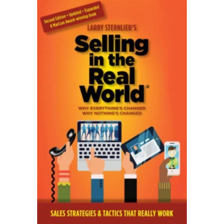 Selling in the Real World: Why Everything's Changed, Why Nothing's Changed