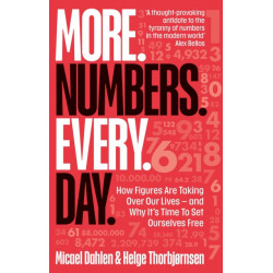 More. Numbers. Every. Day.: How Figures Are Taking Over Our Lives - And Why It's Time to Set Ourselves Free
