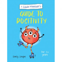 A Little Monster’s Guide to Positivity: A Child's Guide to Coping with Their Feelings