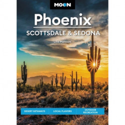 Moon Phoenix, Scottsdale & Sedona (Fifth Edition): Desert Getaways, Local Flavors, Outdoor Recreation