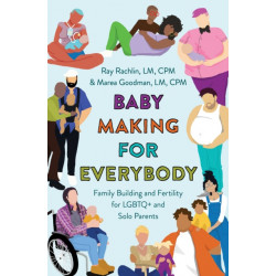 Baby Making for Everybody: Family Building and Fertility for LGBTQ+ and Solo Parents