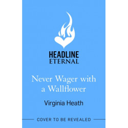 Never Wager with a Wallflower: A hilarious and sparkling opposites-attract Regency rom-com!