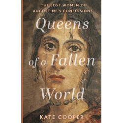 Queens of a Fallen World: The Lost Women of Augustine’s Confessions