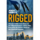 Rigged: The Incredible True Story of the Whistleblowers Jailed after Exposing the Rotten Heart of the Financial System